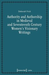 book Authority and Authorship in Medieval and Seventeenth Century Women's Visionary Writings