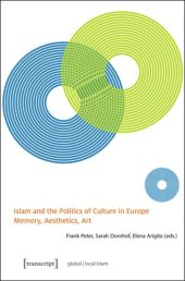 book Islam and the Politics of Culture in Europe: Memory, Aesthetics, Art