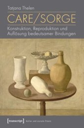 book Care/Sorge: Konstruktion, Reproduktion und Auflösung bedeutsamer Bindungen