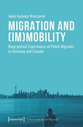 book Migration and (Im)Mobility: Biographical Experiences of Polish Migrants in Germany and Canada