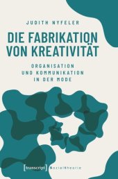 book Die Fabrikation von Kreativität: Organisation und Kommunikation in der Mode