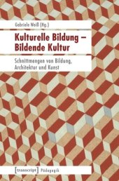 book Kulturelle Bildung - Bildende Kultur: Schnittmengen von Bildung, Architektur und Kunst