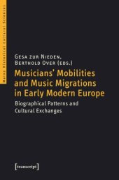 book Musicians' Mobilities and Music Migrations in Early Modern Europe: Biographical Patterns and Cultural Exchanges