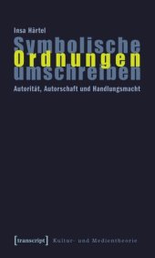 book Symbolische Ordnungen umschreiben: Autorität, Autorschaft und Handlungsmacht