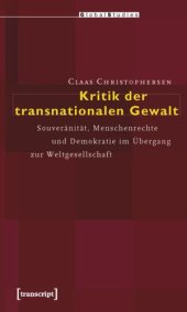 book Kritik der transnationalen Gewalt: Souveränität, Menschenrechte und Demokratie im Übergang zur Weltgesellschaft