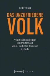 book Das unzufriedene Volk: Protest und Ressentiment in Ostdeutschland von der friedlichen Revolution bis heute