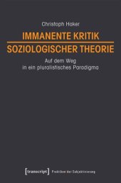 book Immanente Kritik soziologischer Theorie: Auf dem Weg in ein pluralistisches Paradigma