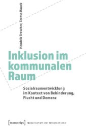 book Inklusion im kommunalen Raum: Sozialraumentwicklung im Kontext von Behinderung, Flucht und Demenz