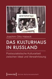 book Das Kulturhaus in Russland: Postsozialistische Kulturarbeit zwischen Ideal und Verwahrlosung