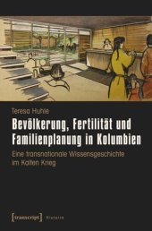 book Bevölkerung, Fertilität und Familienplanung in Kolumbien: Eine transnationale Wissensgeschichte im Kalten Krieg