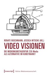 book Video Visionen: Die Medienkunstagentur 235 Media als Alternative im Kunstmarkt