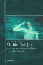 book Fluide Subjekte: Anpassung und Widerspenstigkeit in der Medienkunst