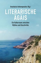 book Literarische Ägäis: Ein Kulturraum zwischen Mythos und Geschichte