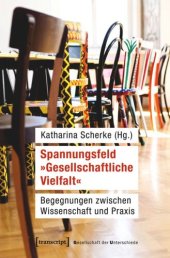 book Spannungsfeld »Gesellschaftliche Vielfalt«: Begegnungen zwischen Wissenschaft und Praxis