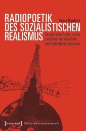 book Radiopoetik des sozialistischen Realismus: Sowjetische Autor_innen zwischen individuellem und kollektivem Sprechen