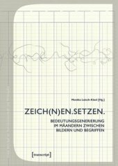 book ZEICH(N)EN. SETZEN.: Bedeutungsgenerierung im Mäandern zwischen Bildern und Begriffen