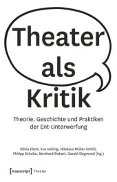 book Theater als Kritik: Theorie, Geschichte und Praktiken der Ent-Unterwerfung