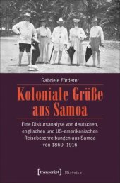 book Koloniale Grüße aus Samoa: Eine Diskursanalyse von deutschen, englischen und US-amerikanischen Reisebeschreibungen aus Samoa von 1860-1916