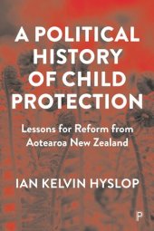 book A Political History of Child Protection: Lessons for Reform from Aotearoa New Zealand