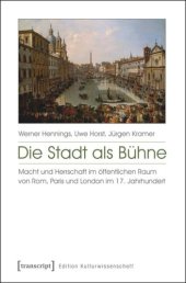 book Die Stadt als Bühne: Macht und Herrschaft im öffentlichen Raum von Rom, Paris und London im 17. Jahrhundert