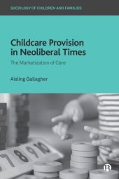 book Childcare Provision in Neoliberal Times: The Marketization of Care