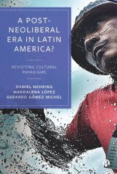 book A Post-Neoliberal Era in Latin America?: Revisiting cultural paradigms