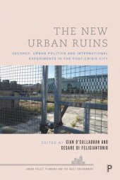 book The New Urban Ruins: Vacancy, Urban Politics and International Experiments in the Post-Crisis City