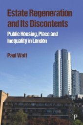 book Estate Regeneration and Its Discontents: Public Housing, Place and Inequality in London