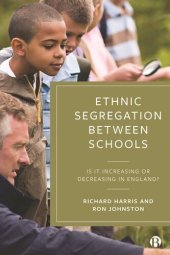 book Ethnic Segregation Between Schools: Is It Increasing or Decreasing in England?