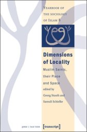 book Dimensions of Locality: Muslim Saints, their Place and Space (Yearbook of the Sociology of Islam No. 8)