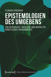 book Epistemologien des Umgebens: Zur Geschichte, Ökologie und Biopolitik künstlicher environments