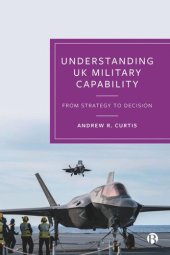 book Understanding UK Military Capability: From Strategy to Decision