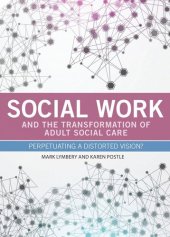 book Social work and the transformation of adult social care: Perpetuating a distorted vision?