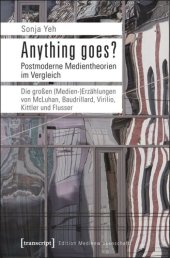 book Anything goes? Postmoderne Medientheorien im Vergleich: Die großen (Medien-)Erzählungen von McLuhan, Baudrillard, Virilio, Kittler und Flusser