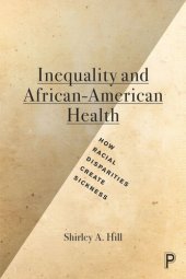 book Inequality and African-American Health: How Racial Disparities Create Sickness