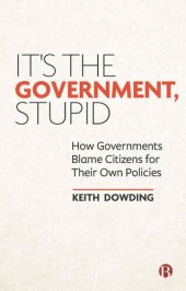 book It’s the Government, Stupid: How Governments Blame Citizens for Their Own Policies