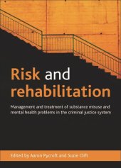 book Risk and Rehabilitation: Management and Treatment of Substance Misuse and Mental Health Problems in the Criminal Justice System