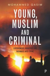 book Young, Muslim and Criminal: Experiences, Identities and Pathways into Crime