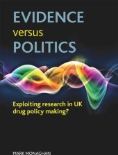 book Evidence versus politics: Exploiting research in UK drug policy making?