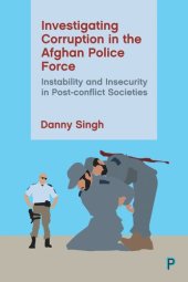 book Investigating Corruption in the Afghan Police Force: Instability and Insecurity in Post-conflict Societies