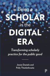 book Being a Scholar in the Digital Era: Transforming Scholarly Practice for the Public Good