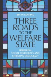 book Three Roads to the Welfare State: Liberalism, Social Democracy and Christian Democracy