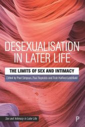 book Desexualisation in Later Life: The Limits of Sex and Intimacy