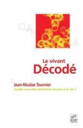 book Le vivant décodé: Quelle nouvelle définition donner à la vie ?