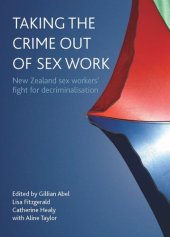 book Taking the crime out of sex work: New Zealand sex workers' fight for decriminalisation