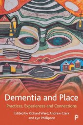 book Dementia and Place: Practices, Experiences and Connections