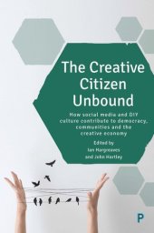 book The Creative Citizen Unbound: How Social Media and DIY Culture Contribute to Democracy, Communities and the Creative Economy