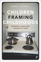 book Children Framing Childhoods: Working-Class Kids’ Visions of Care