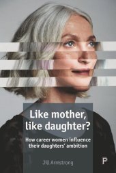 book Like Mother, Like Daughter?: How Career Women Influence their Daughters' Ambition