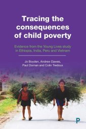 book Tracing the Consequences of Child Poverty: Evidence from the Young Lives Study in Ethiopia, India, Peru and Vietnam